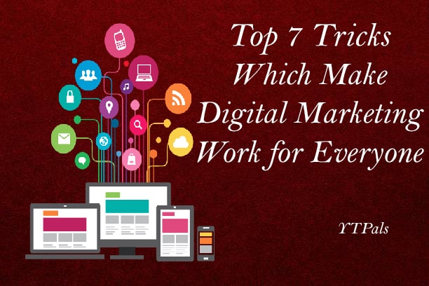 Top 7 Tricks To Make Digital Marketing Work for Everyone