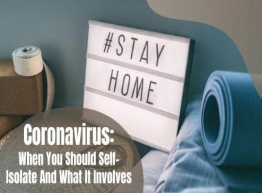 Coronavirus When You should Self isolate and What It Involves