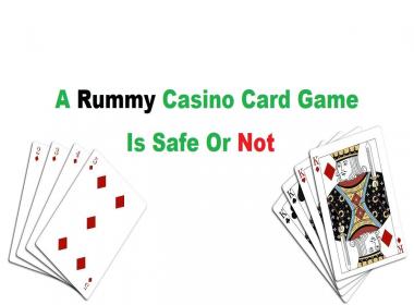 A Rummy Casino Card Game Is Safe or Not