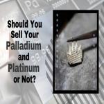 Should You sell Your Pre Owned palladium and platinum or Not