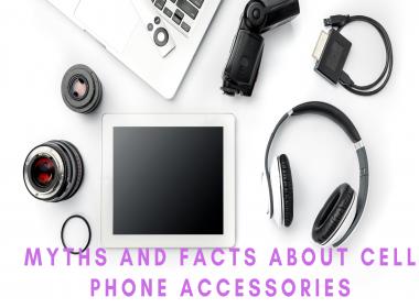 Myths and Facts about Cell Phone Accessories