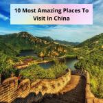 10 Most Amazing Places To Visit In China