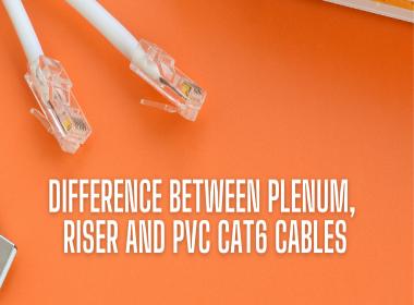 Difference between Plenum Riser and PVC Cat6 Cables