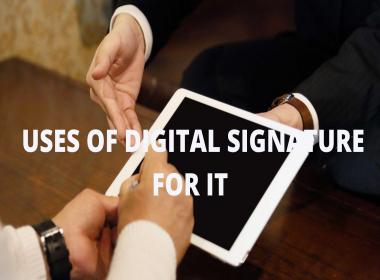 USES OF DIGITAL SIGNATURE FOR IT