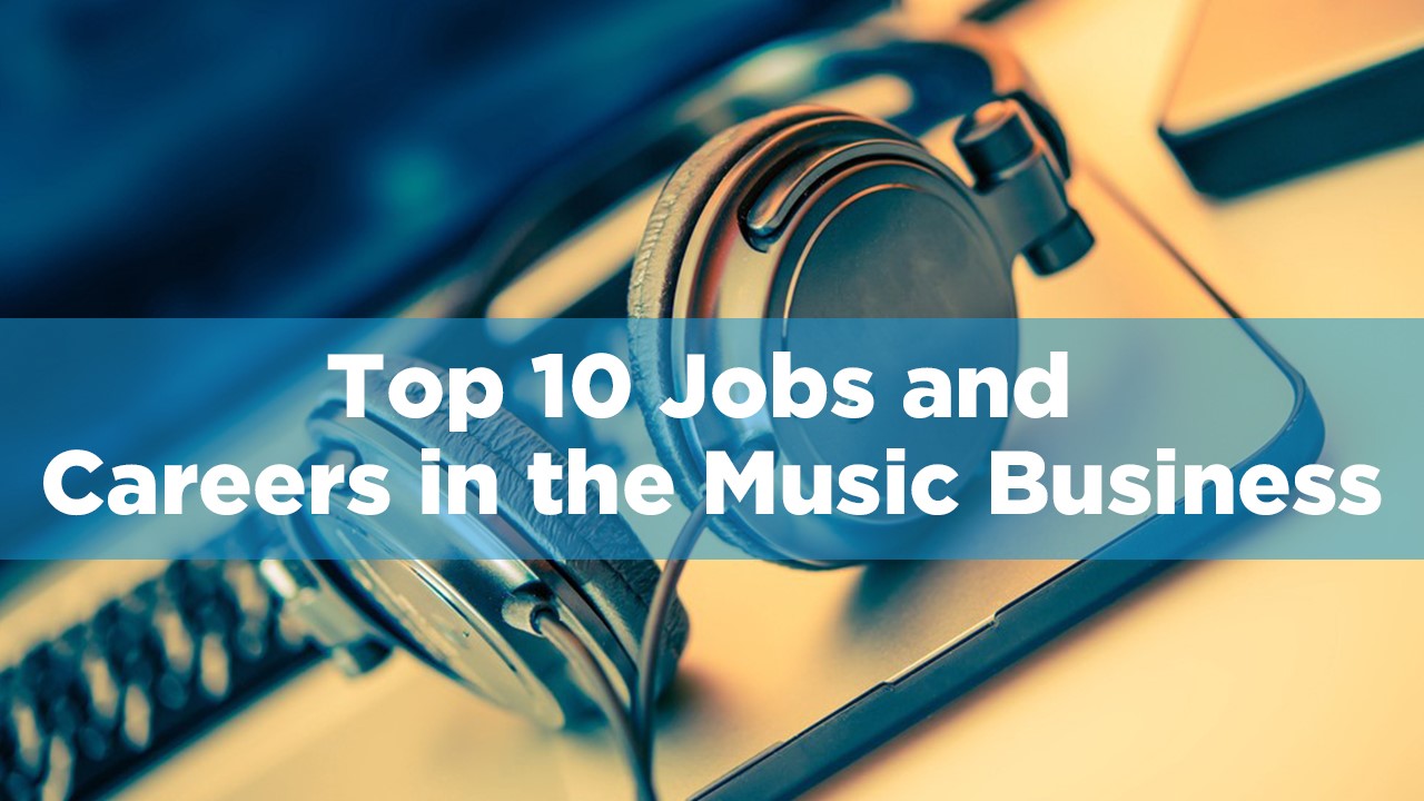 Top 10 Jobs and Careers in the Music Business