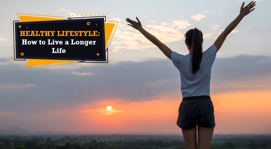 Healthy lifestyle How to Live a Longer Life