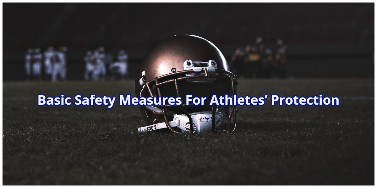 Basic Safety Measures For Athletes Protection