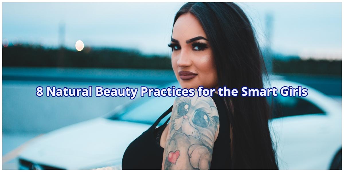8 Natural Beauty Practices for the Smart Girls