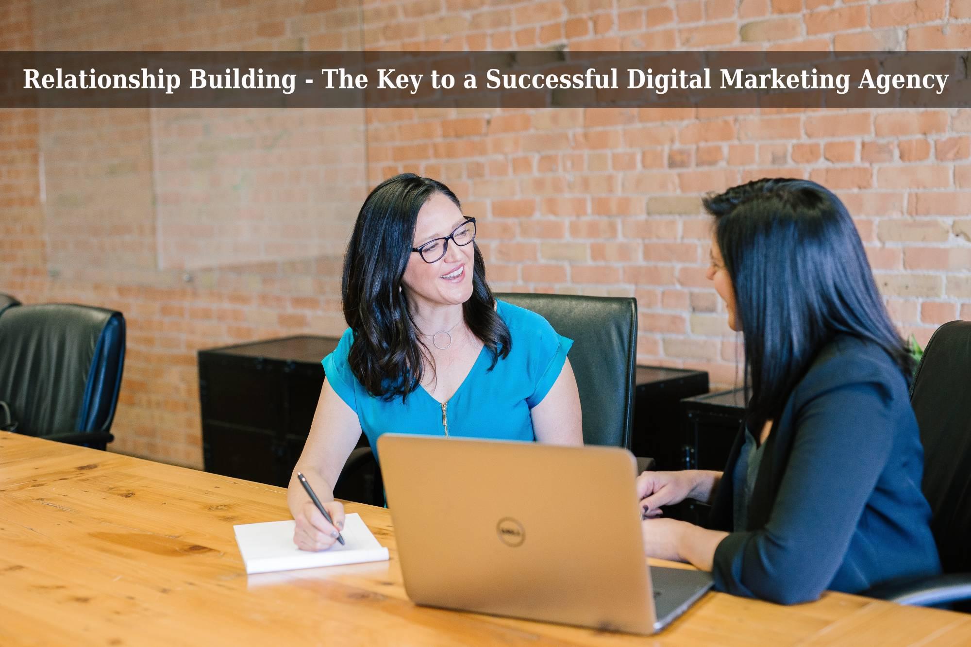 Relationship Building The Key to a Successful Digital Marketing Agency