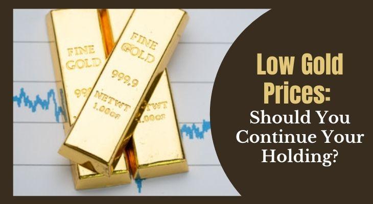 Gold Prices Are Low in But Do You Continue Your Holding