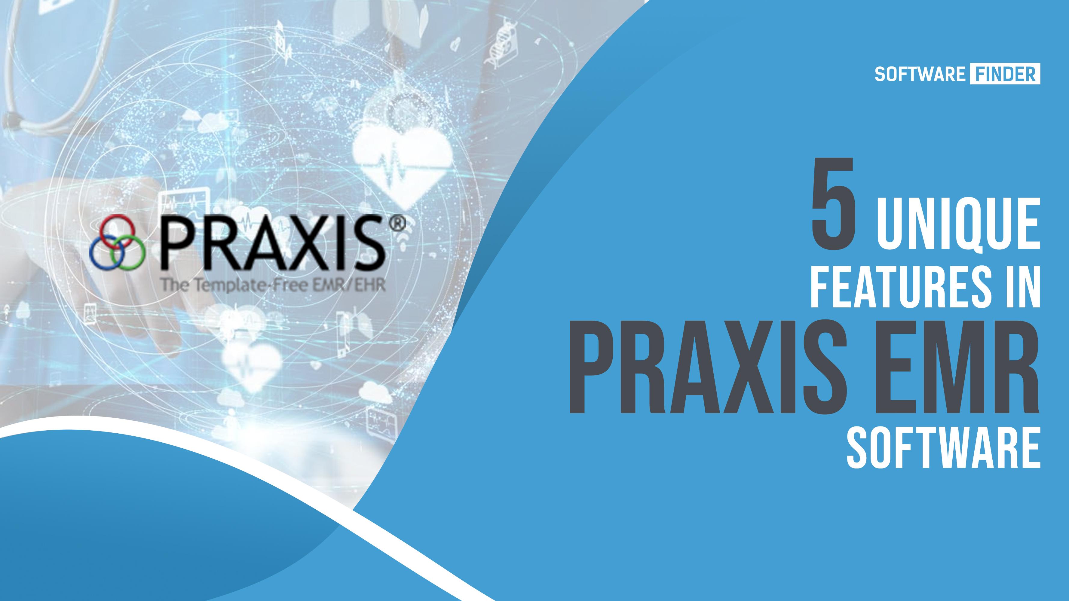 5 Unique Features in Praxis EMR Software