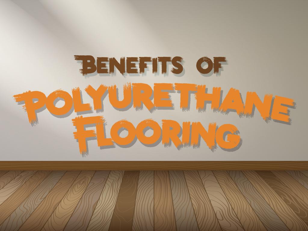 Benefits of Polyurethane Flooring