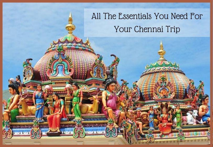 All The Essentials You Need For Your Chennai Trip