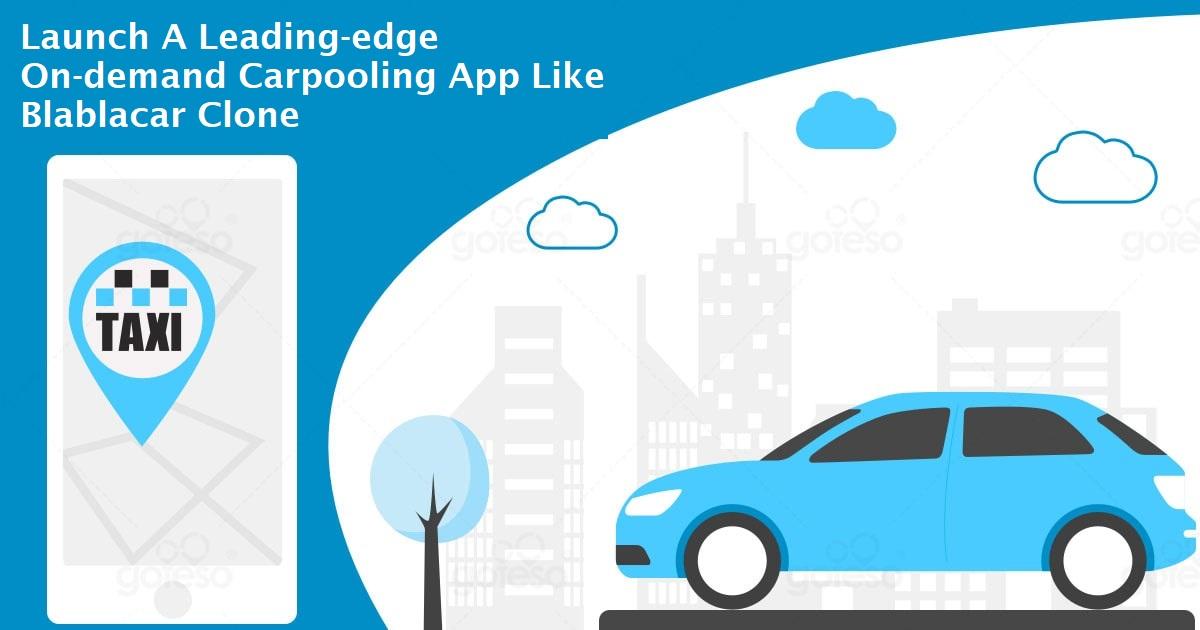 Launch A Leading edge On demand Carpooling App Like Blablacar Clone
