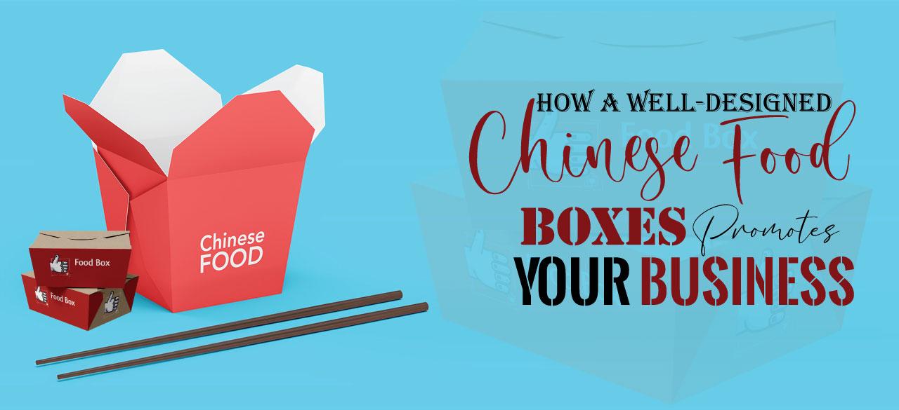 How A Well Designed Chinese Food Boxes Promotes Your Business