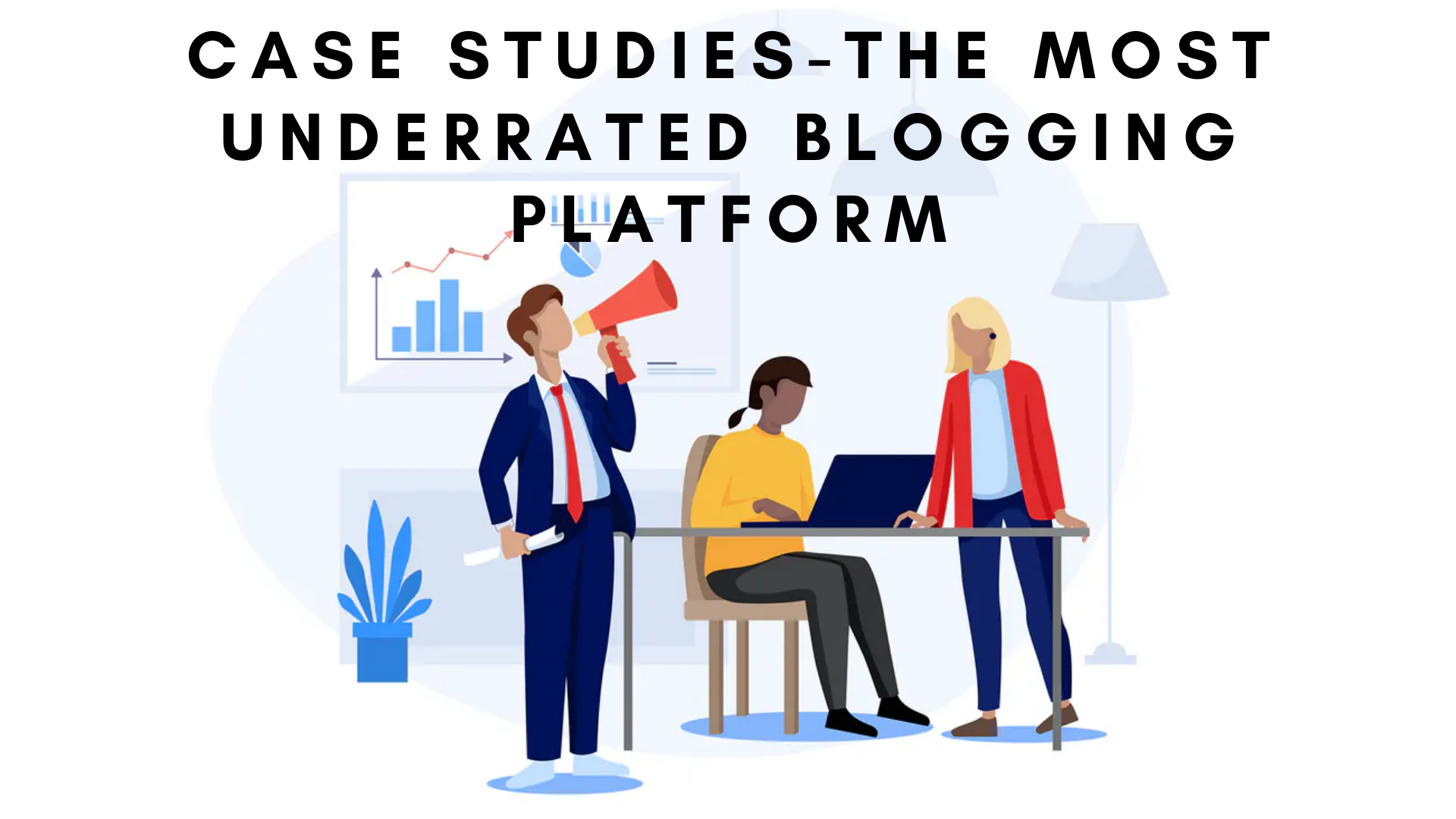 Case studies the most underrated blogging platform