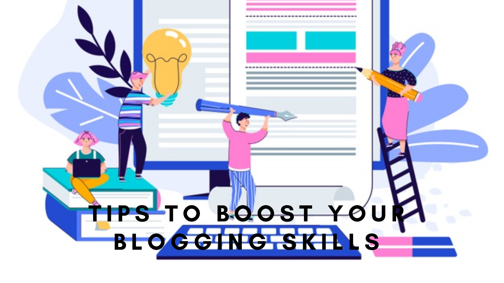Tips to boost your blogging skills