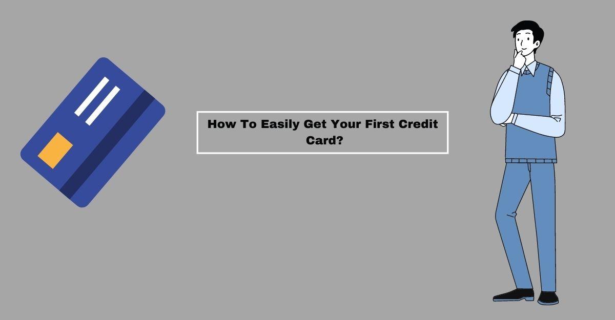 How To Easily Get Your First Credit Card