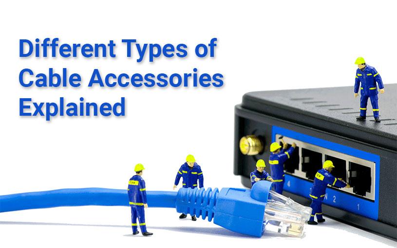 Different Types Of Cable Accessories Explained