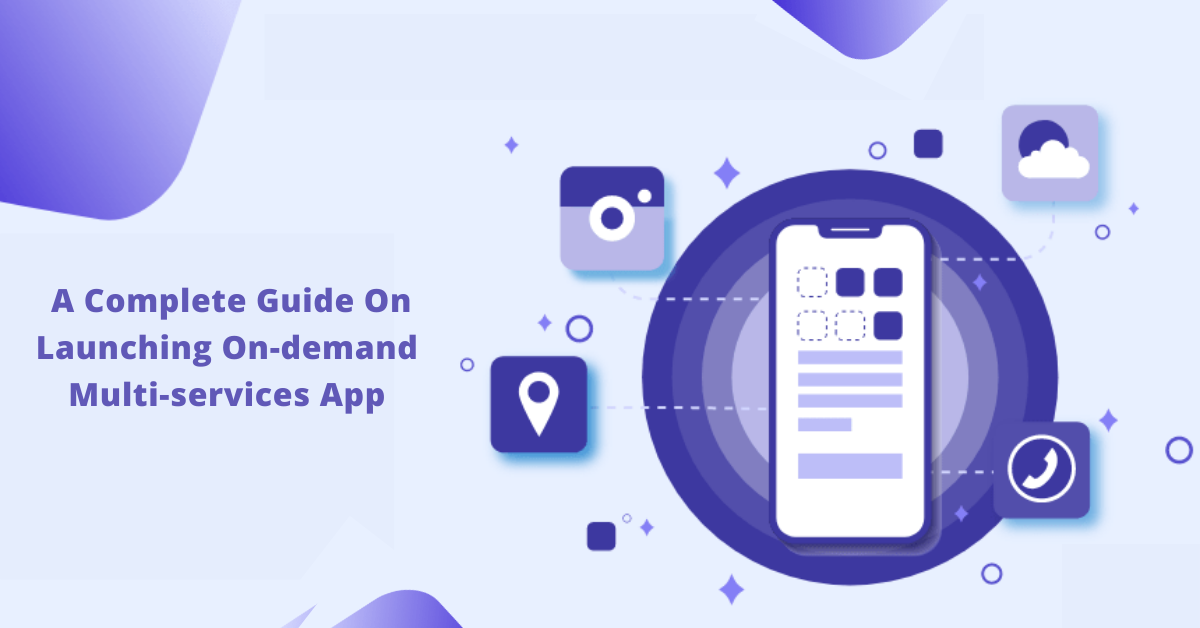 A Complete Guide On Launching On demand Multi services App
