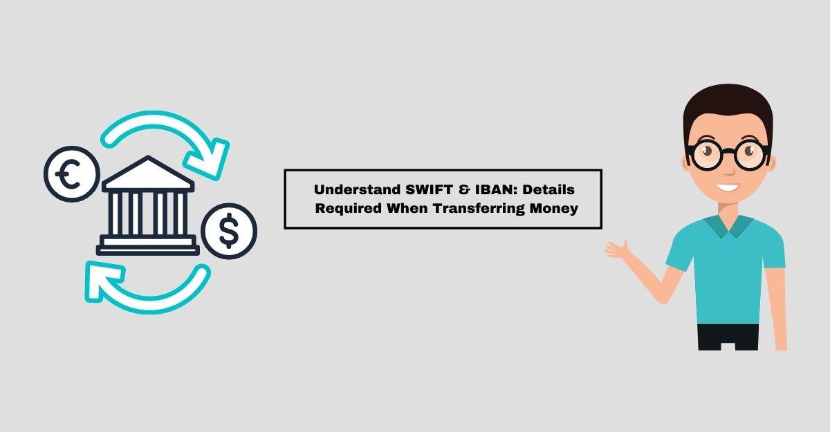 Understand SWIFT IBAN Details Required When Transferring Money