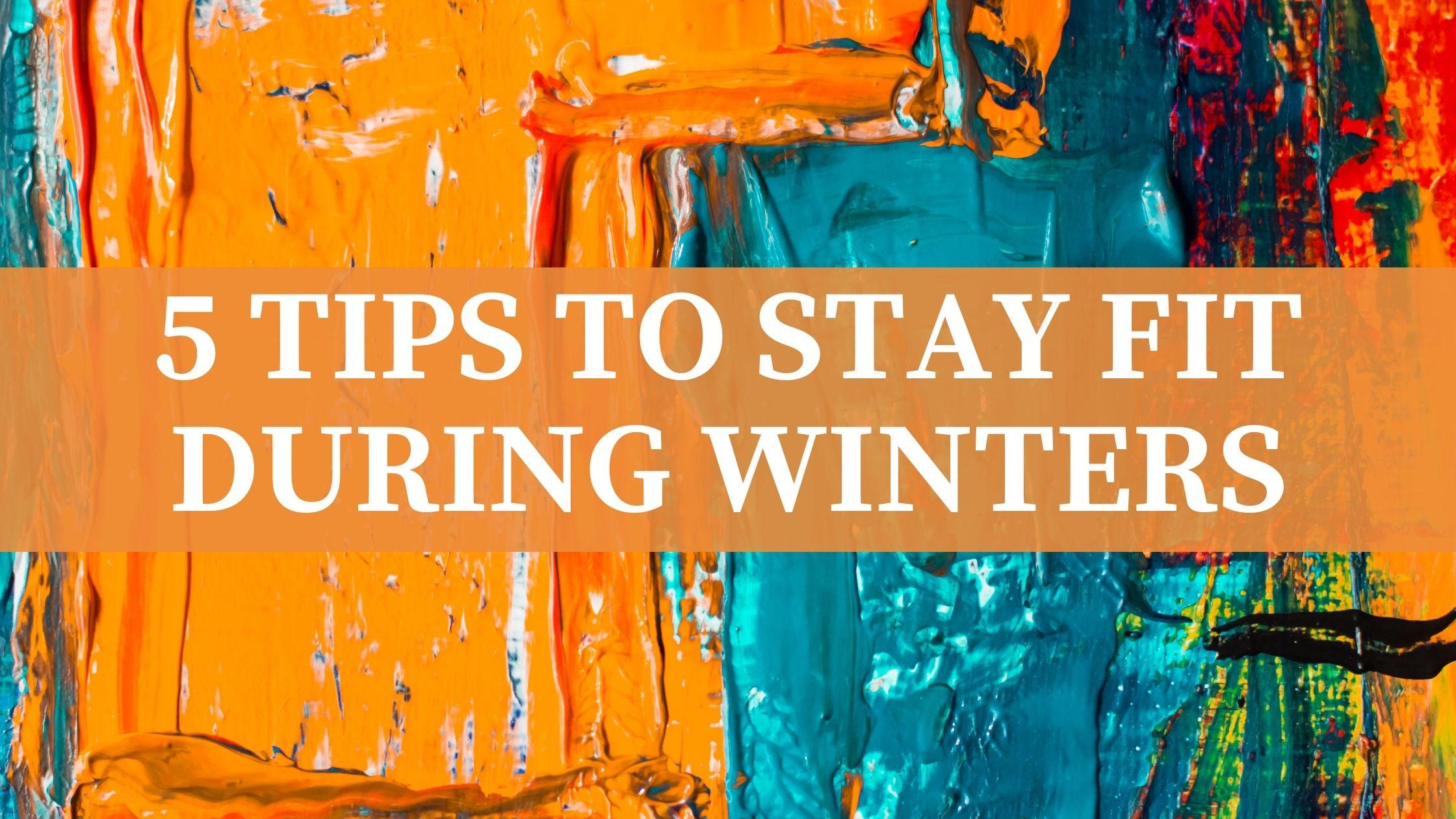 5 tips to stay fit during winters