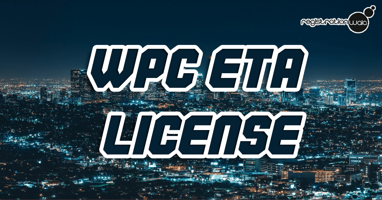 WPC certificate Its Requirement Process and Documents