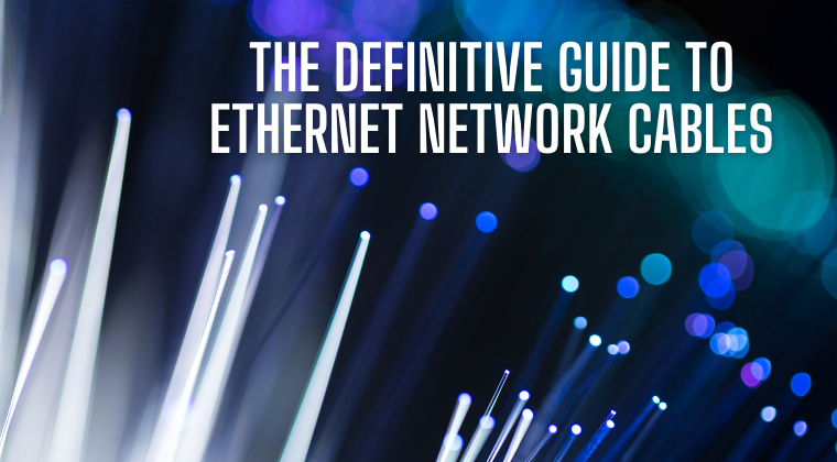 The Definitive Guide to Ethernet Network Cables