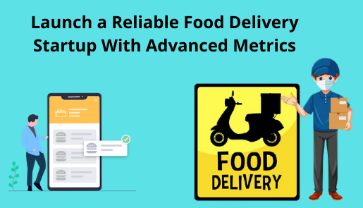 Launch a Reliable Food Delivery Startup With Advanced Metrics