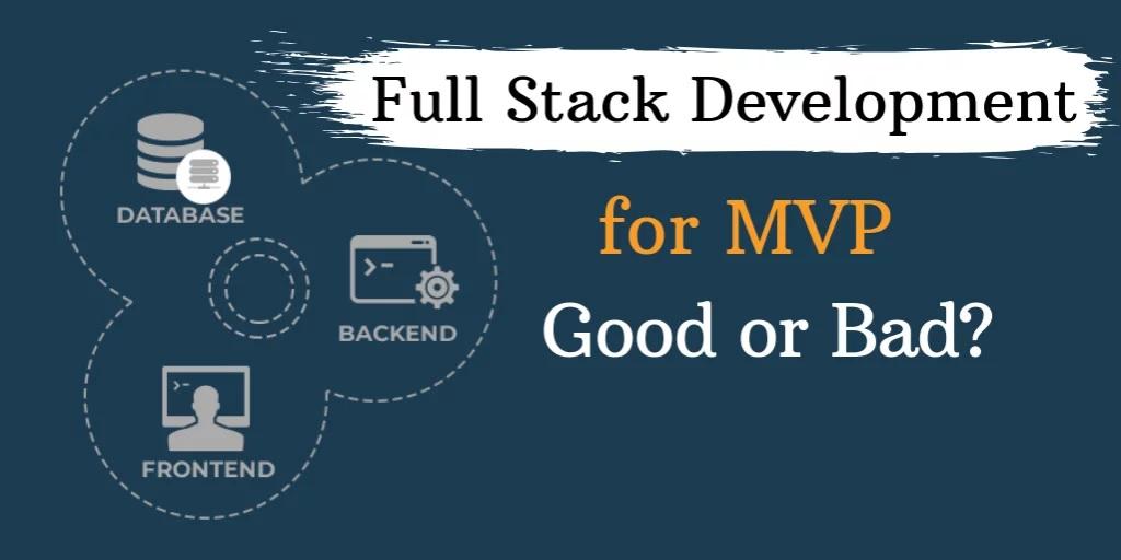 Why Must a Full Stack Developer be Chosen to Develop an MVP