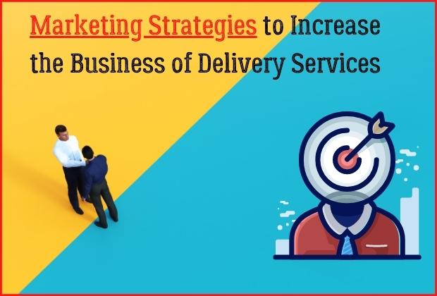 Marketing Strategies to Increase the Business of Delivery Services