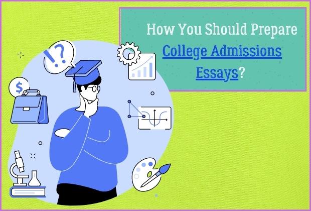 How You Should Prepare College Admissions Essays