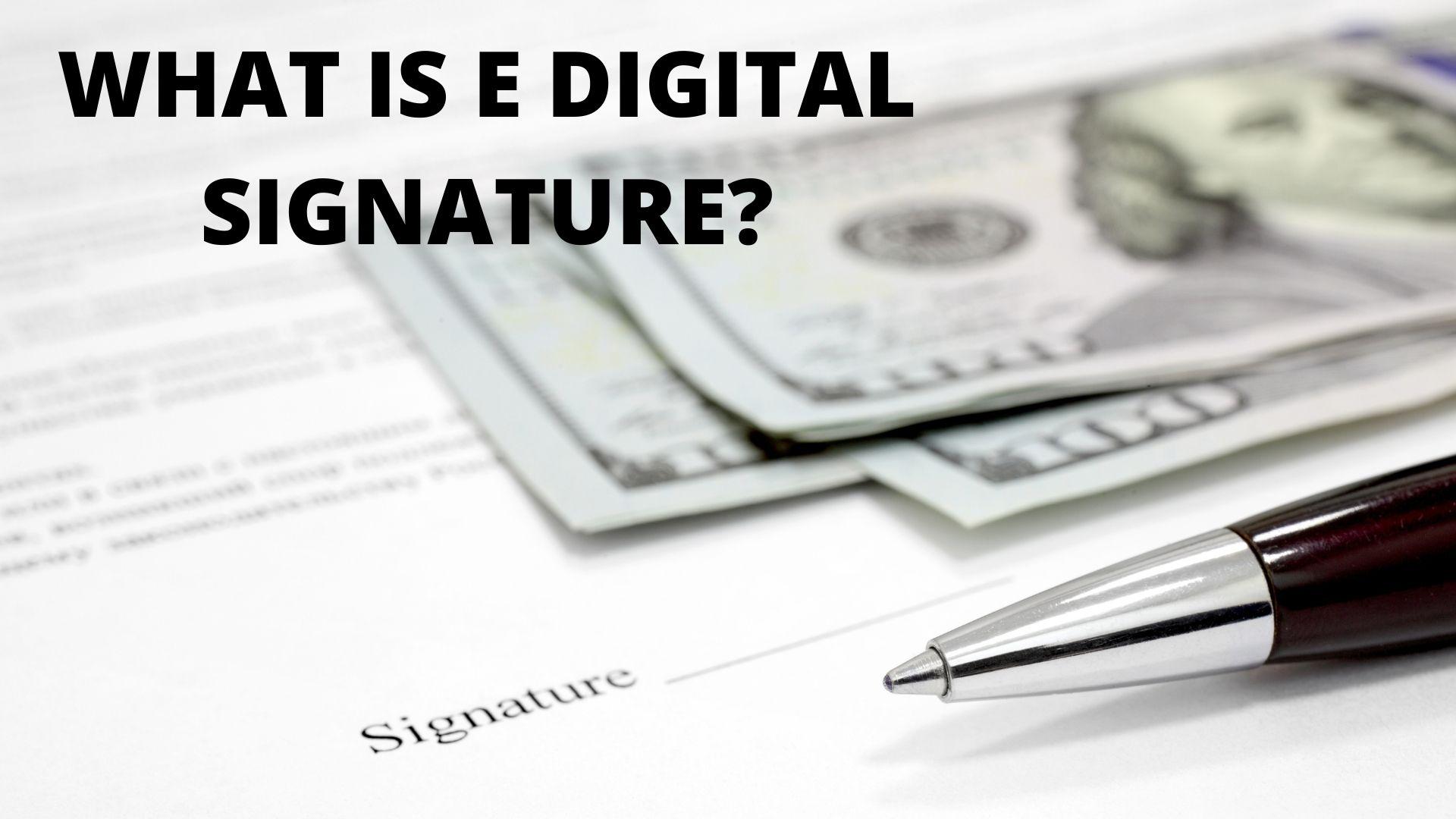 WHAT IS E DIGITAL SIGNATURE