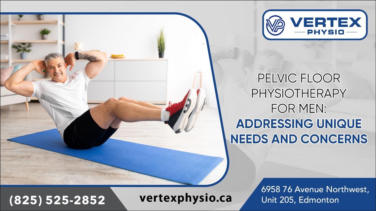 Pelvic Floor Physiotherapy for Men Addressing Unique Needs and Concerns