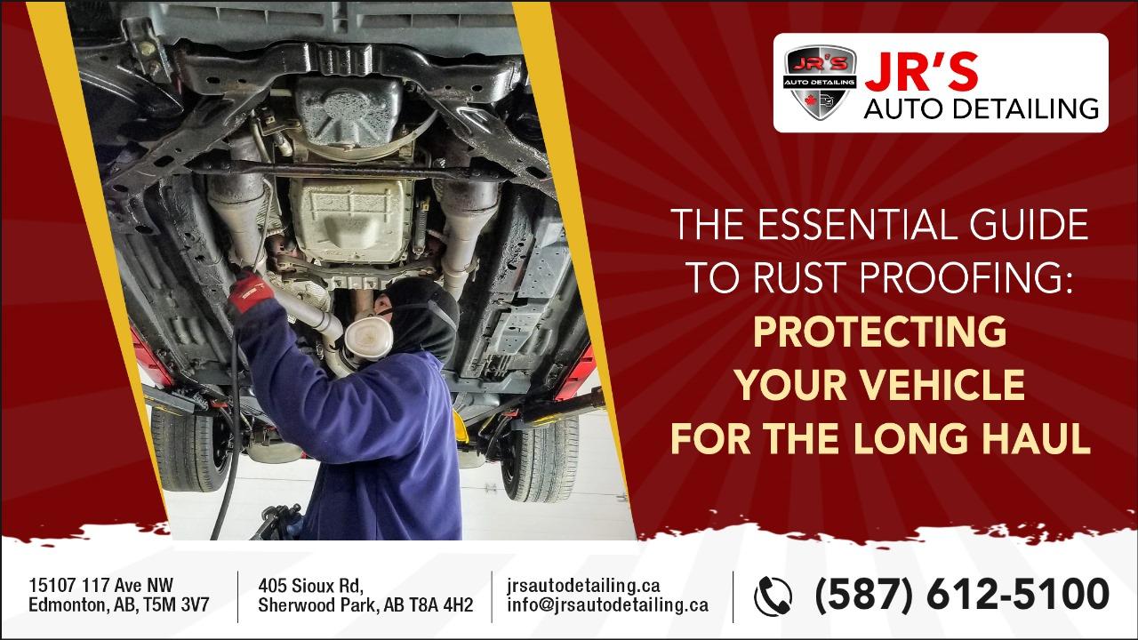 The Essential Guide to Rust Proofing Protecting Your Vehicle for the Long Haul