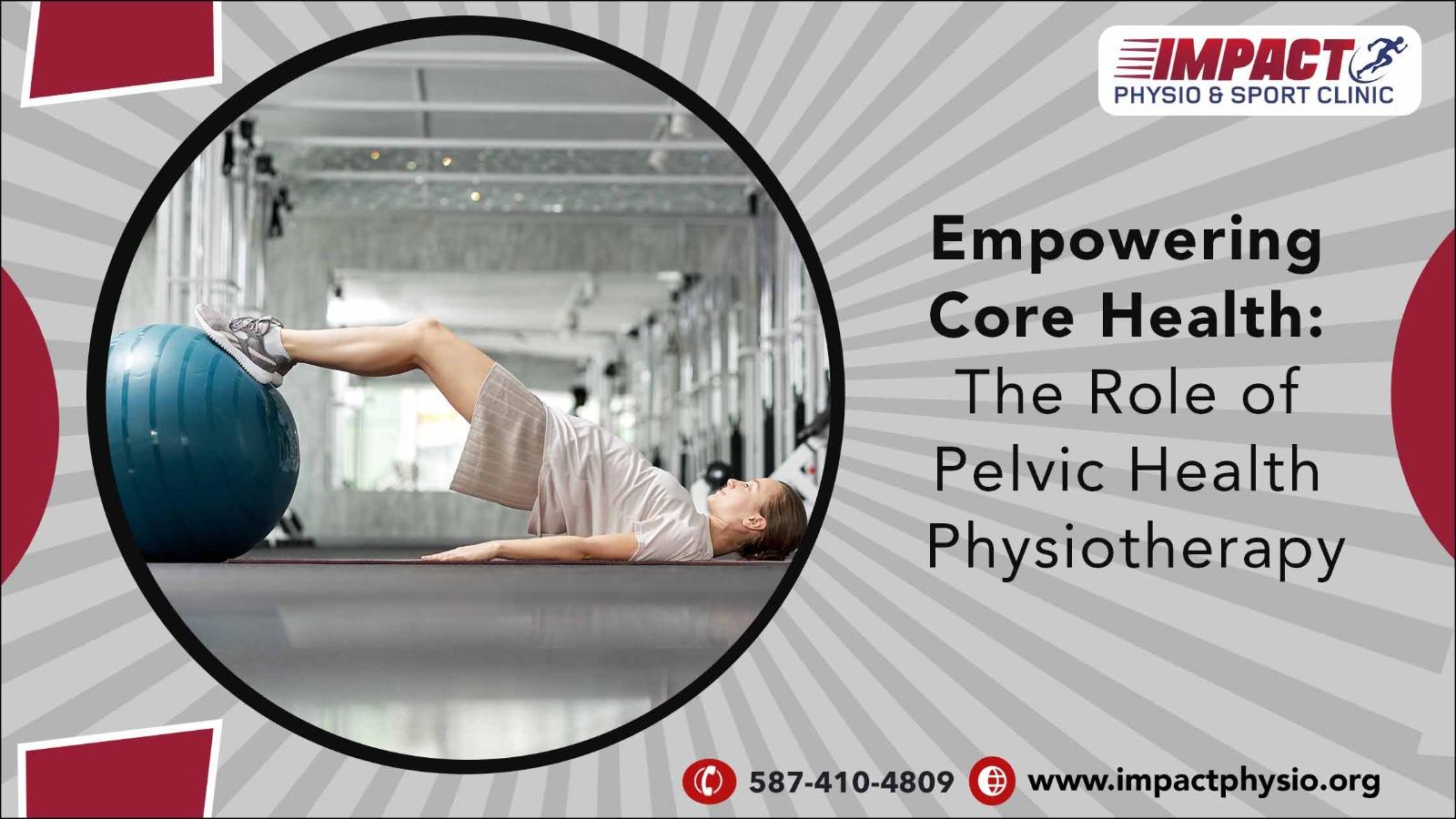 Empowering Core Health The Role of Pelvic Health Physiotherapy